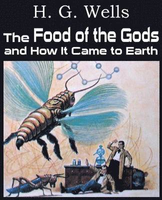 H G Wells - Food of the Gods and How It Came to Earth, Häftad