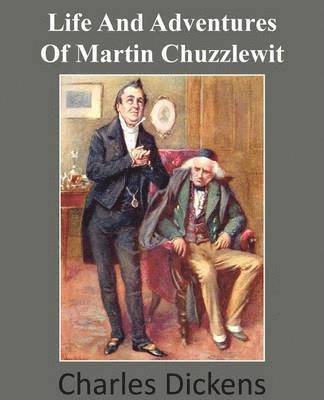 Charles Dickens - Life and Adventures of Martin Chuzzlewit, Häftad