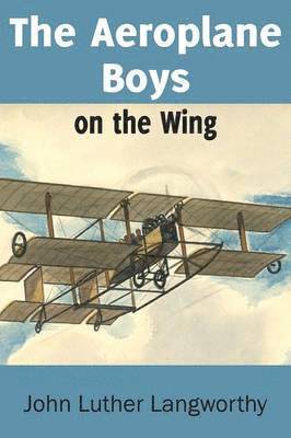 John Luther Langworthy - Aeroplane Boys on the Wing or Aeroplane Chums in the Tropics, Häftad. Tillgänglighet: Lägg i varukorg