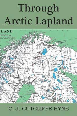 John Cutcliffe Wright Hyne - Through Arctic Lapland, Häftad
