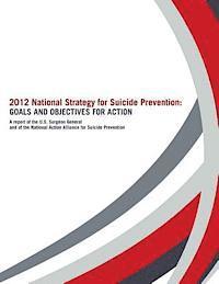 Office of the Surgeon General, National Action Alli Suicide Prevention - 2012 National Strategy for Suicide Prevention: Goals and Objectives for Action: A Report of the U. S. Surgeon General and of the National Action Allia, Häftad. Tillgänglighet: Lägg i varukorg