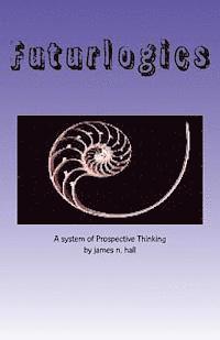 James N. Hall - Futurlogics: A System of Prospective Thinking, Häftad. Tillgänglighet: Lägg i varukorg