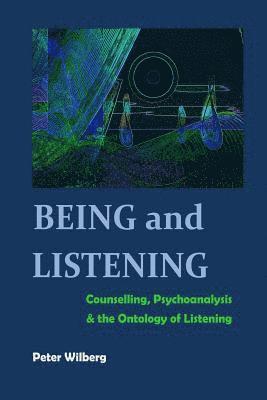 Peter Wilberg - Being and Listening: Counselling, psychoanalysis and the ontology of listening, Häftad. Tillgänglighet: Lägg i varukorg