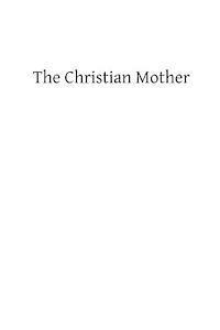W. Kramer, Brother Hermenegild Tosf - The Christian Mother: The Education of Her Children and Her Prayer, Häftad. Tillgänglighet: Lägg i varukorg