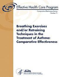 Agency for Healthcare Resea And Quality, U. S. Department of Heal Human Services - Breathing Exercises and/or Retraining Techniques in the Treatment of Asthma: Comparative Effectiveness: Comparative Effectiveness Review Number 71, Häftad. Tillgänglighet: Lägg i varukorg