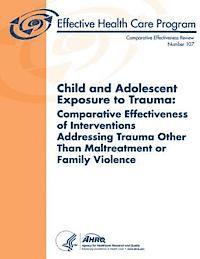 Agency for Healthcare Resea And Quality, U. S. Department of Heal Human Services - Child and Adolescent Exposure to Trauma: Comparative Effectiveness of Interventions Addressing Trauma Other Than Maltreatment or Family Violence: Comp, Häftad. Tillgänglighet: Lägg i varukorg