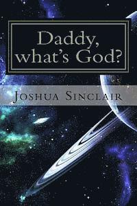 Joshua Sinclair - Daddy, what's God?: The Universe seen through the eyes of a child., Häftad. Tillgänglighet: Lägg i varukorg