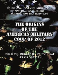 Charles J. Dunlap Jr - The Origins of the American Military Coup of 2012, Häftad. Tillgänglighet: Lägg i varukorg