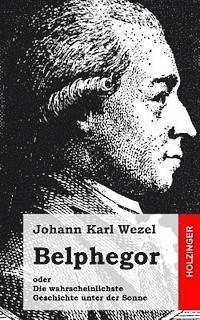 Johann Karl Wezel - Belphegor: oder Die wahrscheinlichste Geschichte unter der Sonne, Häftad