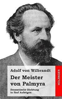 Adolf Von Wilbrandt - Der Meister von Palmyra: Dramatische Dichtung in fünf Aufzügen, Häftad. Tillgänglighet: Lägg i varukorg