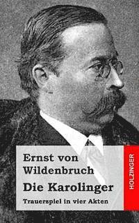 Ernst Von Wildenbruch - Die Karolinger: Trauerspiel in vier Akten, Häftad. Tillgänglighet: Lägg i varukorg