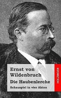 Ernst Von Wildenbruch - Die Haubenlerche: Schauspiel in vier Akten, Häftad. Tillgänglighet: Lägg i varukorg