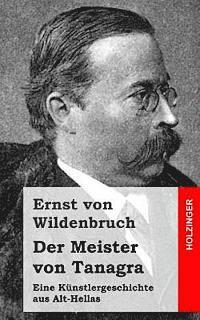 Ernst Von Wildenbruch - Der Meister von Tanagra: Eine Künstlergeschichte aus Alt-Hellas, Häftad. Tillgänglighet: Lägg i varukorg