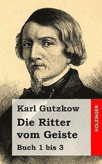 Karl Gutzkow - Die Ritter vom Geiste: Buch 1 bis 3, Häftad. Tillgänglighet: Lägg i varukorg