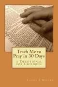 Teach Me to Pray in 30 Days: a Devotional for Children