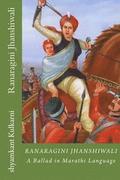 Ranaragini Jhanshiwali: A Ballad in Marathi Language about Queen of Jhanshi