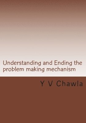 Y V Chawla - Understanding and Ending the problem making mechanism, Häftad. Tillgänglighet: Lägg i varukorg