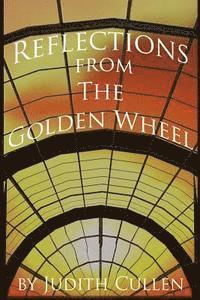 Judith Cullen - Reflections from The Golden Wheel: One Woman's View from the Median of Life, Häftad. Tillgänglighet: Lägg i varukorg