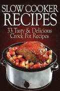 Slow Cooker Recipes: 33 Tasty & Delicious Crock Pot Recipes!