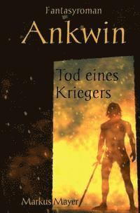 Markus Mayer - Ankwin - Tod eines Kriegers, Häftad. Tillgänglighet: Lägg i varukorg