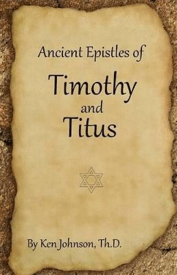 Ken Johnson - Ancient Epistles of Timothy and Titus, Häftad. Tillgänglighet: Lägg i varukorg