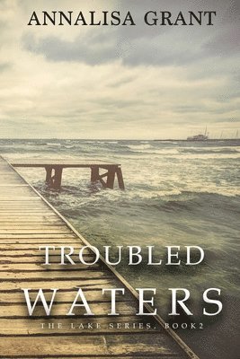 Annalisa Grant - Troubled Waters: (The Lake Series, Book 2), Häftad. Tillgänglighet: Lägg i varukorg