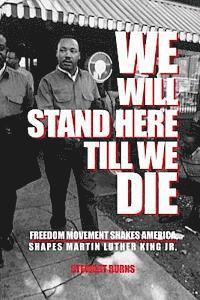 Stewart Burns - We Will Stand Here Till We Die.: Freedom Movement Shakes America, Shapes Martin Luther King Jr., Häftad. Tillgänglighet: Lägg i varukorg