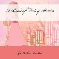 Mathew Bartlett - A Book of Fairy Stories, Häftad. Tillgänglighet: Lägg i varukorg