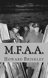 M.F.A.A.: The History of the Monuments, Fine Arts and Archives Program (Also Known as Monuments Men)