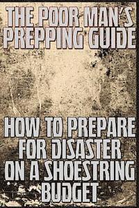 M. Anderson - The Poor Man's Prepping Guide: How to Prepare for Disaster on a Shoestring Budget, Häftad. Tillgänglighet: Lägg i varukorg