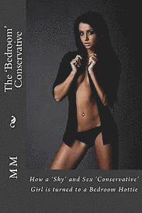 M. A. M - The 'Bedroom' Conservative: How A 'Shy' And Sex 'Conservative' Girl Is Turned To A Bedroom Hottie, Häftad. Tillgänglighet: Lägg i varukorg