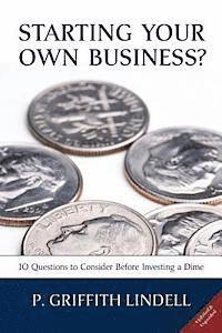 P. Griffith Lindell - Starting Your Own Business? (Corban University edition): 10 Questions to Consider Before Investing a Dime, Häftad. Tillgänglighet: Lägg i varukorg