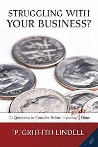P. Griffith Lindell - Struggling With Your Business? (Corban University edition): 10 Questions to Consider Before Investing A(nother) Dime, Häftad. Tillgänglighet: Lägg i varukorg