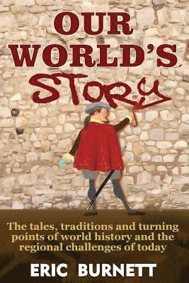 Eric Burnett - Our World's Story: The Tales, Traditions and Turning Points of World History and the Regional Challenges of Today, Häftad. Tillgänglighet: Lägg i varukorg