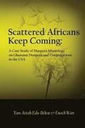 Scattered Africans Keep Coming: A Case Study of Diaspora Missiology on Ghanaian Diaspora and Congregations in the USA
