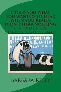 Barbara Kelly, Conquista Warner - I told you what you wanted to hear when you really didn't hear nothing: a wolf in sheeps clothing, Häftad