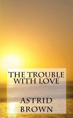 Astrid Brown - The trouble with love, Häftad. Tillgänglighet: Lägg i varukorg