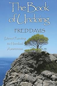Fred Davis - The Book of Undoing: Direct Pointing to Nondual Awareness, Häftad. Tillgänglighet: Lägg i varukorg