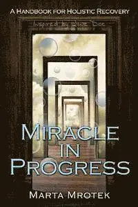 Jane Doe, Marta Mrotek - Miracle In Progress: A Handbook for Holistic Recovery, Häftad. Tillgänglighet: Lägg i varukorg