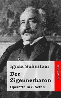 Ignaz Schnitzer - Der Zigeunerbaron: Operette in 3 Acten, Häftad. Tillgänglighet: Lägg i varukorg