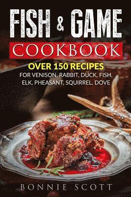 Bonnie Scott - Fish & Game Cookbook, Häftad. Tillgänglighet: Tillfälligt slut