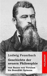 Ludwig Feuerbach - Geschichte der neuern Philosophie: von Bacon von Verulam bis Benedikt Spinoza, Häftad. Tillgänglighet: Lägg i varukorg