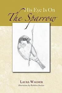 Laura Wagner - His Eye Is On The Sparrow, Häftad. Tillgänglighet: Lägg i varukorg