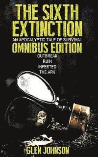 The Sixth Extinction: An Apocalyptic Tale of Survival.: Omnibus Edition (Books 1 - 4)