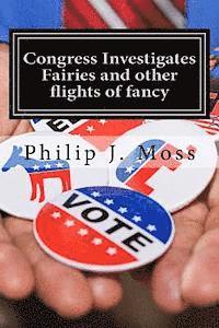 Philip J. Moss - Congress Investigates Fairies and other flights of fancy, Häftad. Tillgänglighet: Lägg i varukorg