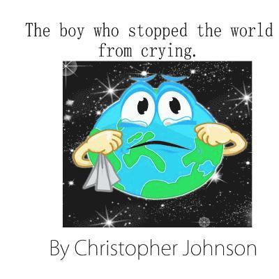 Christopher Johnson - The boy who stopped the world from crying, Häftad. Tillgänglighet: Lägg i varukorg