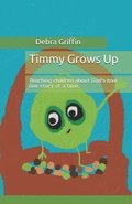 Timmy Grows Up: Teaching Children About God's Love One Story At A Time