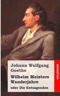 Johann Wolfgang Goethe - Wilhelm Meisters Wanderjahre: oder Die Entsagenden, Häftad. Tillgänglighet: Lägg i varukorg