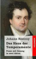 Das Haus der Temperamente: Posse mit Gesang in zwei Akten