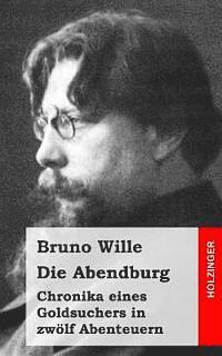 Bruno Wille - Die Abendburg: Chronika eines Goldsuchers in zwölf Abenteuern, Häftad. Tillgänglighet: Lägg i varukorg